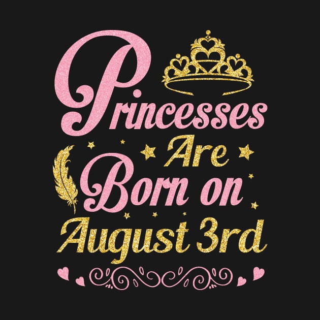 Princesses Are Born On August 3rd Happy Birthday To Me Nana Mommy Aunt Sister Wife Niece Daughter by joandraelliot