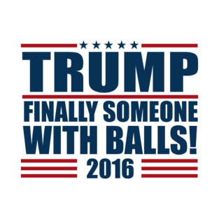 Finally someone with balls 2016 T-Shirt