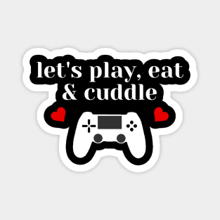 Let's Play Eat and Cuddle Valentines day Gamer tshirt Magnet