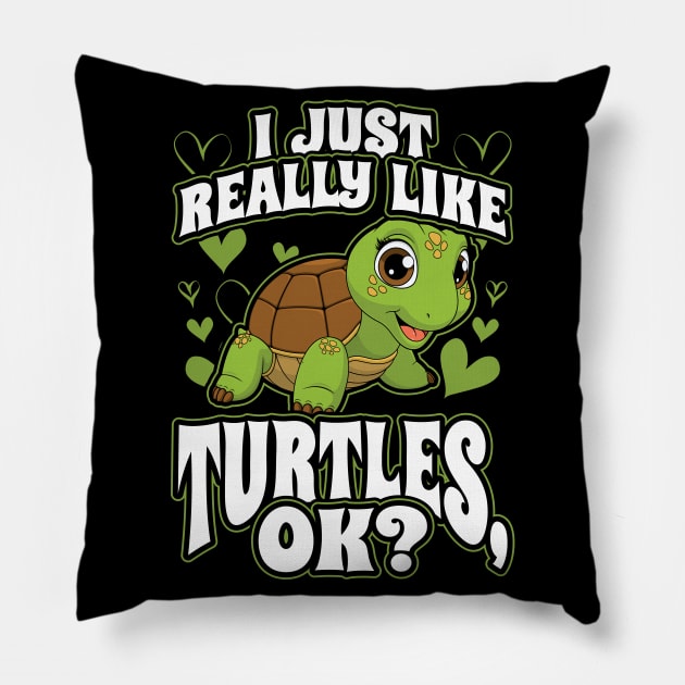 I Just Really Like Turtles OK Pillow by aneisha