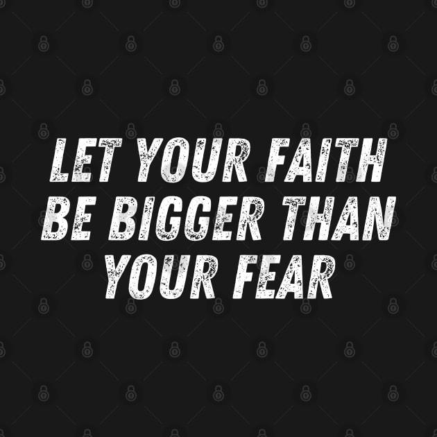 Christian Quote Let Your Faith Be Bigger Than Your Fear by Art-Jiyuu