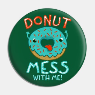 DONUT MESS WITH ME Pin