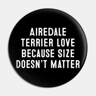 Airedale Terrier Love Because Size Doesn't Matter Pin