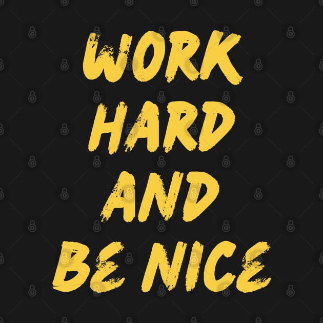 Work Hard and Be Nice by suhwfan