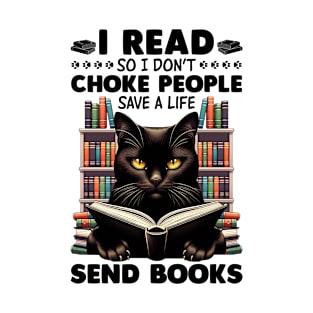 Black Cat I Read So I Don't Choke People - Save A Life - Send Books T-Shirt