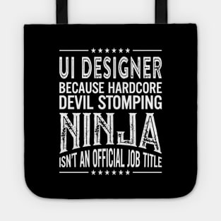 Ui designer Because Hardcore Devil Stomping Ninja Isn't An Official Job Title Tote