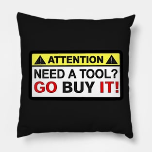 Attention - Need A Tool? Go Buy It! Pillow