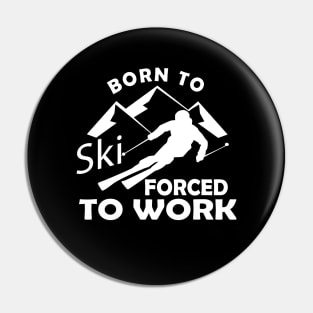 Ski - Born to ski forced to work Pin