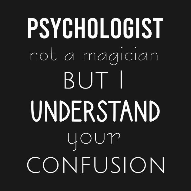 Psychologist not a magician but I understand your confusion by cypryanus