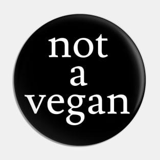 not a vegan Pin