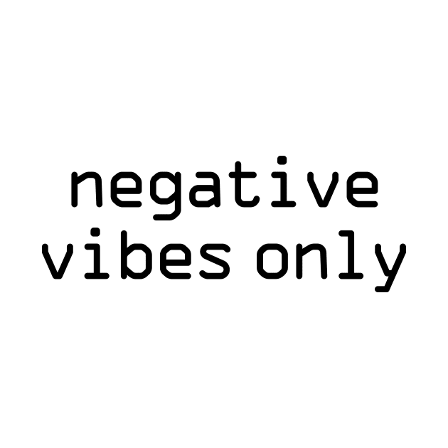 Negative vibes only funny by HailDesign
