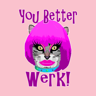 You Better Werk! (Cat in Drag) T-Shirt