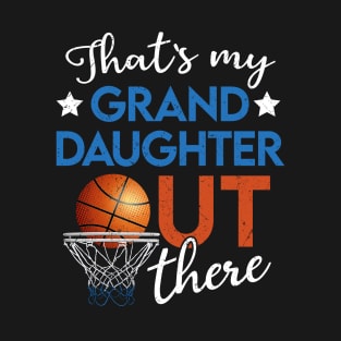 Thats My Granddaughter Out There Basketball Grandpa Grandma T-Shirt