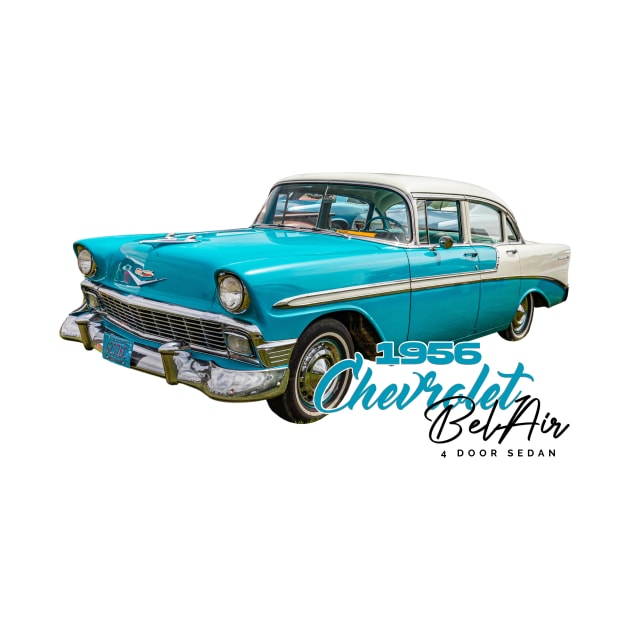 1956 Chevrolet Bel Air 4 Door Sedan by Gestalt Imagery