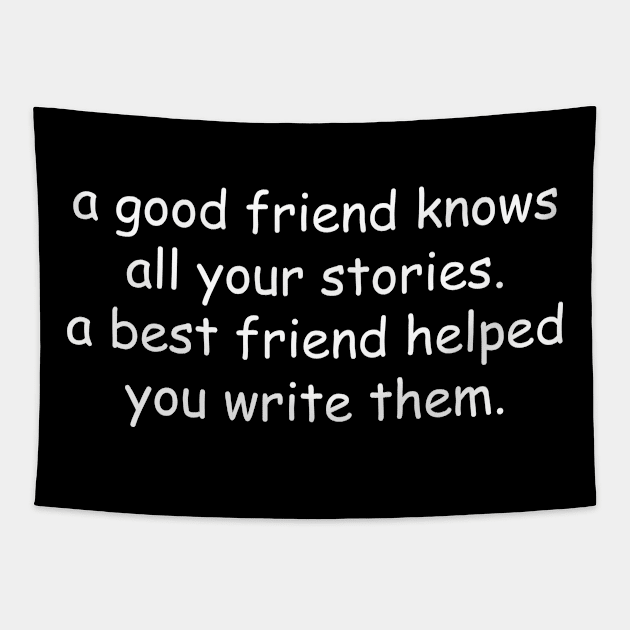 a good friend knows all your stories a best friend helped you write them Tapestry by Tshirt114