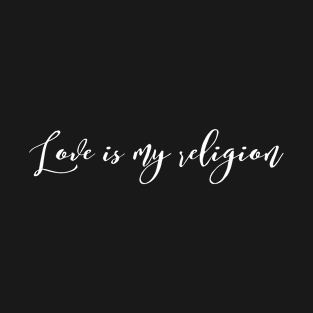 Love Is My Religion | Spiritual | Christian Design T-Shirt