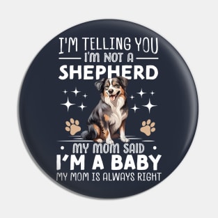 I'm telling you I'm not a shepherd my mom said I'm a baby and my mom is always right Pin