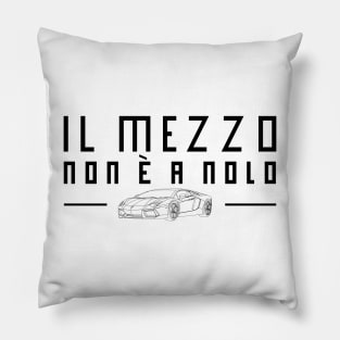 IL MEZZO NON E' A NOLO Pillow