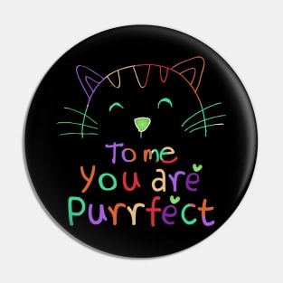 TO ME YOU ARE PURRFECT Pin