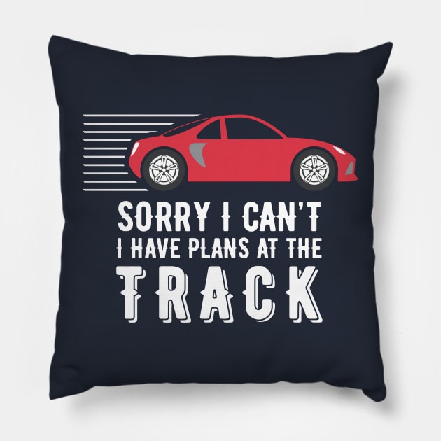 Sorry I Can’t – I have plans at the track Pillow by msportm