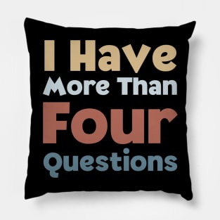 Funny Passover Seder I Have More Than Four Questions Pillow