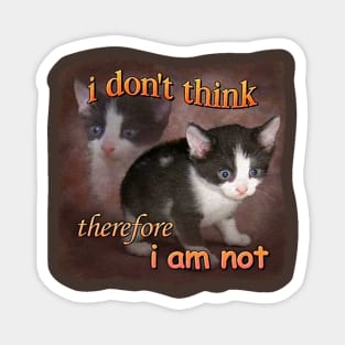 I DON'T THINK THEREFORE I AM NOT CAT Magnet