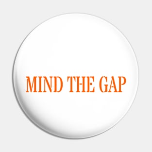 MIND THE GAP Pin