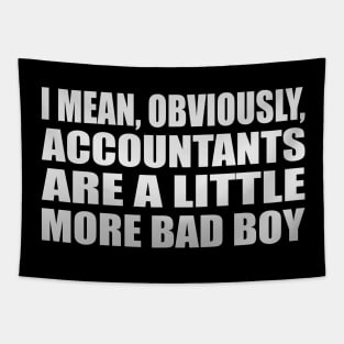 I mean, obviously, accountants are a little more bad boy Tapestry