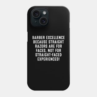 Barber Excellence Because Straight Razors are for Faces Phone Case