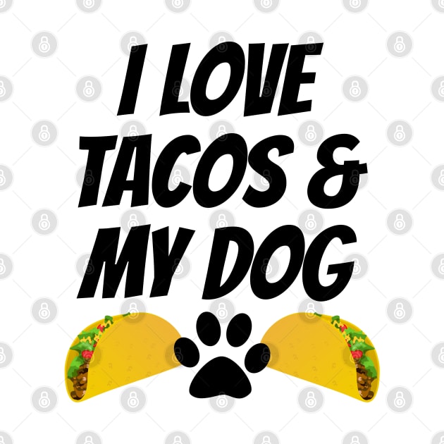 I Love Tacos And My Dog by LunaMay