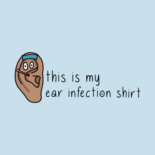 this is my ear infection shirt by thecurlyredhead