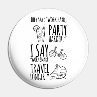 Work smart, travel longer. (black print) Pin