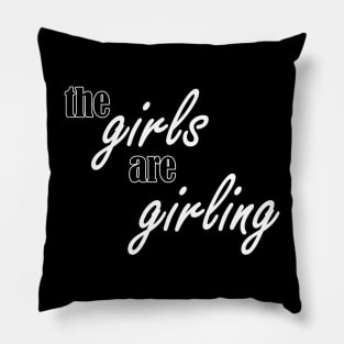 the girls are girling Pillow