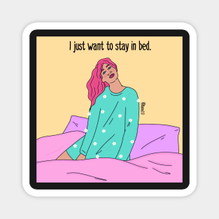 I just want to stay in bed Magnet