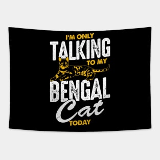 I'm Only Talking To My Bengal Cat Today Tapestry