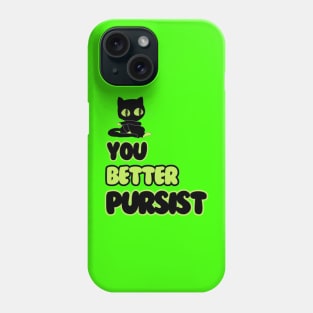 You better Pursist Phone Case