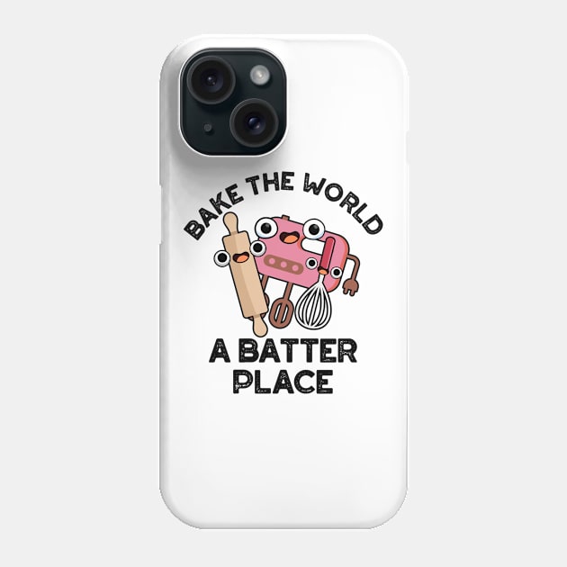 Bake The World A Batter Place Cute Baking Pun Phone Case by punnybone