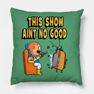 This Show Aint No Good Pillow