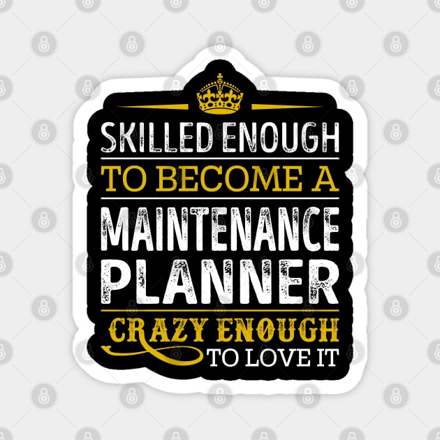 Skilled Enough To Become A Maintenance Planner Magnet by RetroWave