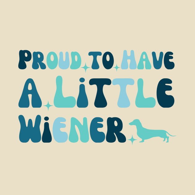 funny Proud to Have a Little Wiener by Mega-st