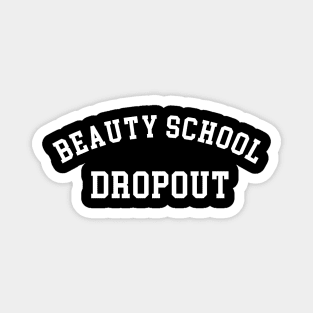 Beauty school dropout Magnet