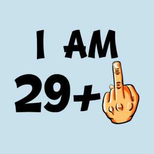 I Am 29 Plus Middle Finger Funny 30Th Birthday T-Shirt