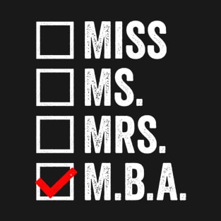 Miss Ms Mrs MBA T-Shirt