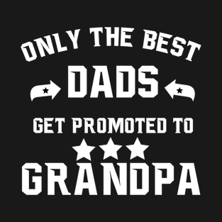 Only the best dads get promoted to grandpa T-Shirt