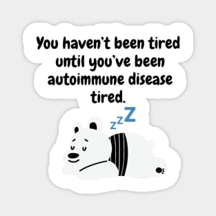 You haven’t been tired until you’ve been autoimmune disease tired (Polar Bear) Magnet