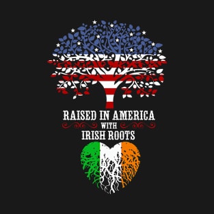 Raised in America with Irish Roots. T-Shirt