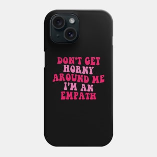 Don't Get Horny Around Me I'm An Empath Retro Phone Case