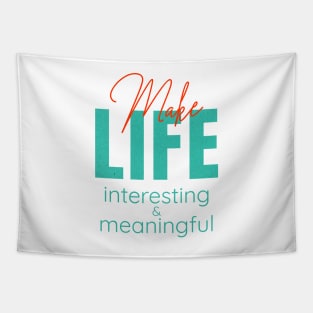 Make Life Interesting Meaningful Quote Motivational Inspirational Tapestry