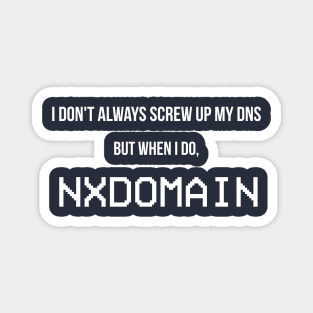 I Don't Always Screw Up My DNS... Magnet