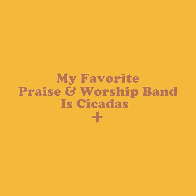 My Favorite Praise & Worship Band Is Cicadas. by depressed.christian